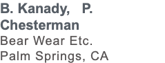 B. Kanady, P. Chesterman Bear Wear Etc. Palm Springs, CA